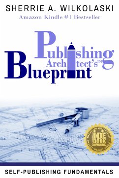 Publishing Architect's Blueprint: Self-Publishing Fundamentals (eBook, ePUB) - Wilkolaski, Sherrie A.