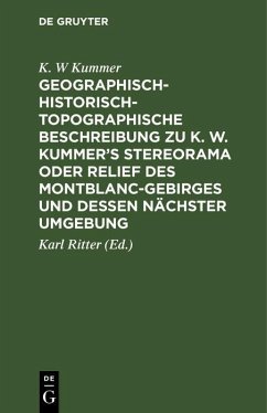 Geographisch-historisch-topographische Beschreibung zu K. W. Kummer's Stereorama oder Relief des Montblanc-Gebirges und dessen nächster Umgebung (eBook, PDF) - Kummer, K. W