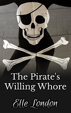 The Pirate's Willing Whore (eBook, ePUB) - London, Elle