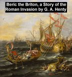 Beric the Briton, A Story of the Roman Invasion (eBook, ePUB)