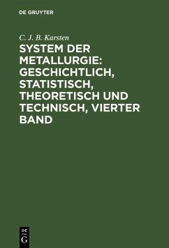 System der Metallurgie: geschichtlich, statistisch, theoretisch und technisch, Vierter Band (eBook, PDF) - Karsten, C. J. B. System der Metallurgie: geschichtlich, statistisch, theoretisch und technisch, Vierter Band (eBook, PDF) - Karsten, C. J. B.