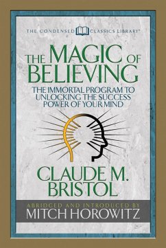 The Magic of Believing (Condensed Classics) (eBook, ePUB) - Bristol, Claude M.; Horowitz, Mitch