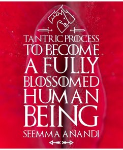 Tantric process to become a fully blossomed human being (eBook, ePUB) - Anandi, Seemma