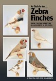 Guide to Zebra Finches, their Colour Varieties, Management and Breeding (eBook, PDF) Guide to Zebra Finches, their Colour Varieties, Management and Breeding (eBook, PDF)