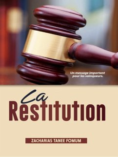 La Restitution: Un Message Important Pour Les Vainqueurs (Aides Pratiques pour les Vainqueurs, #11) (eBook, ePUB) - Fomum, Zacharias Tanee