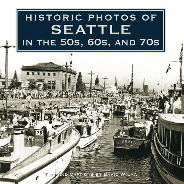 Historic Photos of Seattle in the 50s, 60s, and 70s (eBook, ePUB) Historic Photos of Seattle in the 50s, 60s, and 70s (eBook, ePUB)