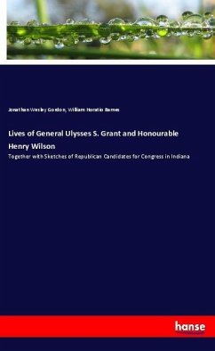 Lives of General Ulysses S. Grant and Honourable Henry Wilson - Gordon, Jonathan Wesley;Barnes, William Horatio