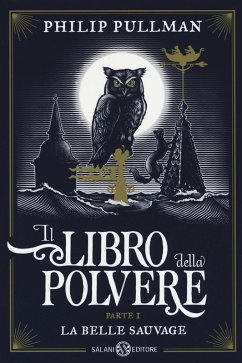 Pullman, P: Belle sauvage. Il libro della polvere - Pullman, Philip