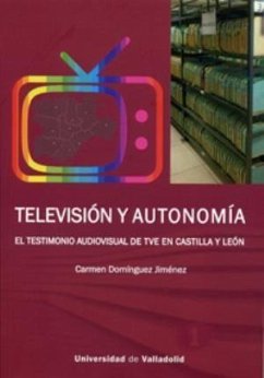 Televisión y autonomía : el testimonio audiovisual de TVE en Castilla y León - Domínguez Jiménez, María del Carmen