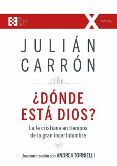 ¿Dónde está Dios? : la fe cristiana en tiempos de la gran incertidumbre - Carrón, Julián; Tornielli, Andrea