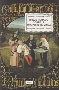 Breve tratado sobre la estupidez humana - Moreno Castillo, Ricardo