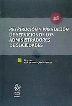 Retribución y prestación de servicios de los administradores de sociedades - García-Cruces González, José Antonio