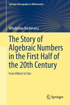 The Story of Algebraic Numbers in the First Half of the 20th Century - Narkiewicz, Wladyslaw