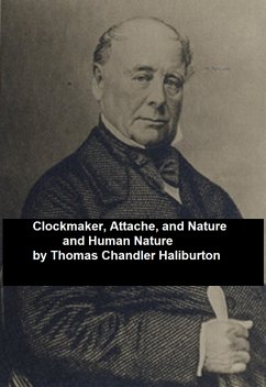 Clockmaker; Attache; and Nature and Human Nature (eBook, ePUB) - Haliburton, Thomas Chandler