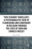 'Two Scrubby Travellers': A psychoanalytic view of flourishing and constraint in religion through the lives of John and Charles Wesley (eBook, ePUB)
