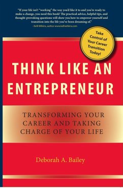 Think Like an Entrepreneur: Transforming Your Career and Taking Charge of Your Life (eBook, ePUB) - Bailey, Deborah A.