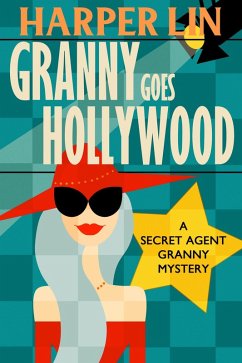 Granny Goes Hollywood (Secret Agent Granny, #5) (eBook, ePUB) - Lin, Harper