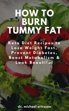 Cover How to Burn Tummy Fat: Keto Diet Recipes to Lose Weight Fast, Prevent Diabetes, Boost Metabolism & Look Beautiful (eBook, ePUB)