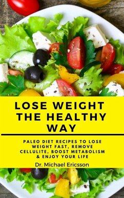 Cover Lose Weight the Healthy Way: Paleo Diet Recipes to Lose Weight Fast, Remove Cellulite, Boost Metabolism & Enjoy Your Life (eBook, ePUB)