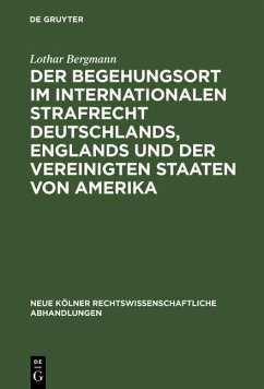 Der Begehungsort im internationalen Strafrecht Deutschlands, Englands und der Vereinigten Staaten von Amerika (eBook, PDF) - Bergmann, Lothar