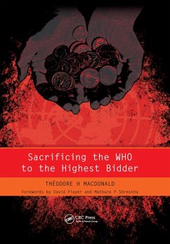 Sacrificing the WHO to the Highest Bidder (eBook, ePUB) - Macdonald, Theodore; Raftery, James