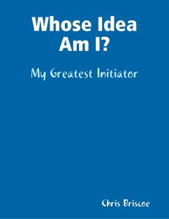 Whose Idea Am I: My Greatest Initiator (eBook, ePUB) - Briscoe, Chris