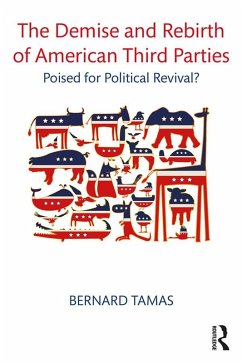 The Demise and Rebirth of American Third Parties (eBook, ePUB) - Tamas, Bernard