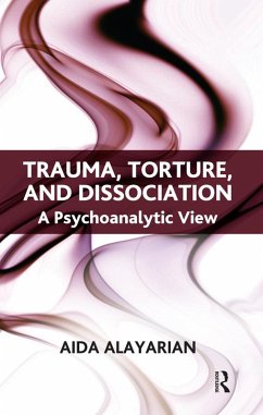 Trauma, Torture and Dissociation (eBook, ePUB) - Alayarian, Aida