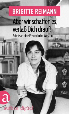 Aber wir schaffen es, verlaß Dich drauf! (eBook, ePUB) - Reimann, Brigitte