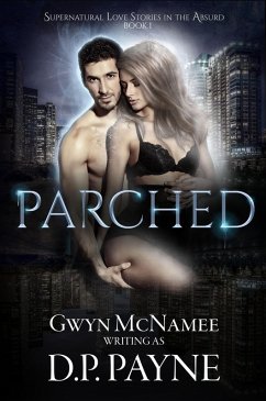 Parched (Supernatural Love Stories in the Absurd, #1) (eBook, ePUB) - Payne, D. P.; McNamee, Gwyn