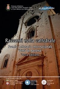 Racconti nella cattedrale. Terzo premio letterario internazionale «Città di Barletta» (eBook, ePUB) - Aragona, Tullio; Brasili, Luigi; Buccarella, Cosimo; Carmine Tedeschi, Francesco; Casarubea, Michele; Di Iacovo, Giovanni; Doglio, Matteo; Iodice, Rosaria; Pepino, Alessandra; Ramacciotti, Francesca; Ugo Paolo Miccoli, Cosimo; Urbani, Chiara