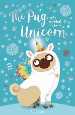 The Pug who wanted to be a Unicorn (eBook, ePUB) - Swift, Bella