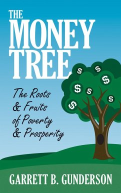 The Money Tree: The Roots & Fruits of Poverty & Prosperity (eBook, ePUB) - Gunderson, Garrett B.