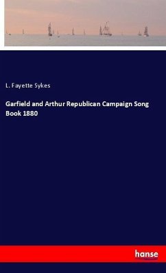 Garfield and Arthur Republican Campaign Song Book 1880