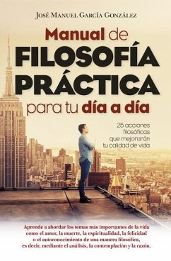 Manual de Filosofia Practica Para Tu Dia a Dia - Rodriguez Martin, Alejandra