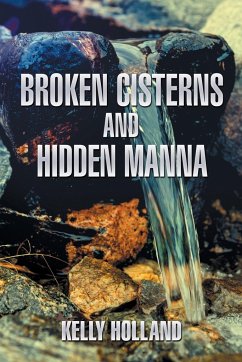 Broken Cisterns and Hidden Manna - Holland, Kelly