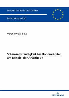 Scheinselbständigkeit bei Honorarärzten am Beispiel der Anästhesie - Weiss-Bölz, Verena