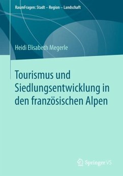 Tourismus und Siedlungsentwicklung in den französischen Alpen - Megerle, Heidi Elisabeth