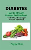 Diabetes How To Manage, Prevent And Reverse! Control Your Blood Sugar Through Superfoods! (eBook, ePUB)