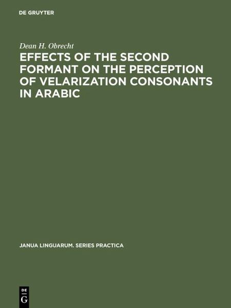 Effects of the second formant on the perception of velarization consonants in Arabic (eBook, PDF) Effects of the second formant on the perception of velarization consonants in Arabic (eBook, PDF)