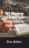 101 Mantras for Living with Really Happier Experiences in Life (eBook, ePUB)