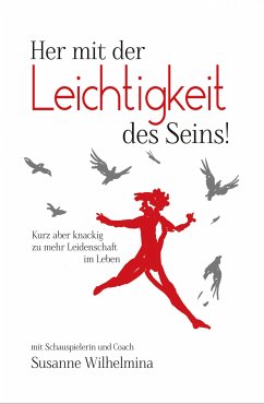 Her mit der Leichtigkeit des Seins! Kurz aber knackig zu mehr Leidenschaft im Leben (eBook, ePUB) - Wilhelmina, Susanne