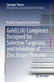 Gold(I,III) Complexes Designed for Selective Targeting and Inhibition of Zinc Finger Proteins (eBook, PDF)
