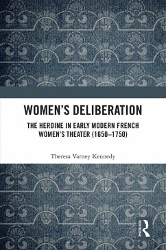 Women's Deliberation: The Heroine in Early Modern French Women's Theater (1650-1750) (eBook, ePUB) - Kennedy, Theresa Varney