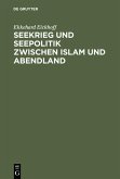 Seekrieg und Seepolitik zwischen Islam und Abendland (eBook, PDF)