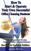 How To Start and Operate Your Own Successful Office Cleaning Business (eBook, ePUB)