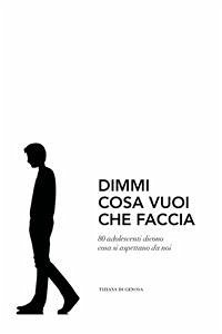 Dimmi cosa vuoi che faccia (eBook, ePUB) - Di Genova, Tiziana