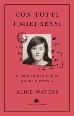 Con tutti i miei sensi. Storia di una cuoca rivoluzionaria - Waters, Alice; Mueller, Cristina; Carrau, Bob