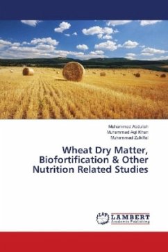 Wheat Dry Matter, Biofortification & Other Nutrition Related Studies - Abdullah, Muhammad;Aqil Khan, Muhammad;Zulkiffal, Muhammad