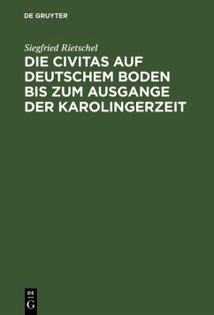 Die Civitas auf deutschem Boden bis zum Ausgange der Karolingerzeit (eBook, PDF) - Rietschel, Siegfried